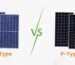 P-Type or N-Type? Which solar panel is better? Understand the complete mathematics before applying it on the roof.