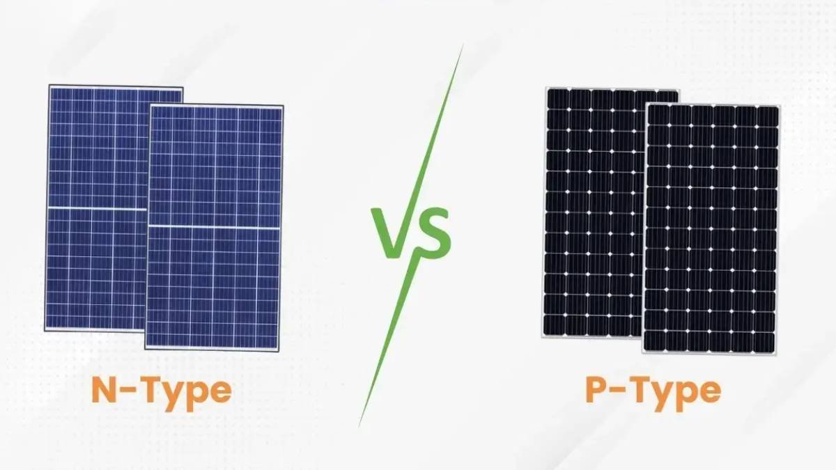 P-Type or N-Type? Which solar panel is better? Understand the complete mathematics before applying it on the roof.